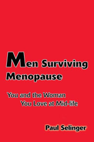 Title: Men Surviving Menopause: You and the Woman You Love at Mid-Life, Author: Paul Selinger