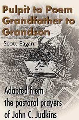 Pulpit to Poem Grandfather to Grandson: Adapted from the Pastoral Prayers of John C. Judkins