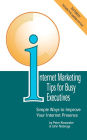Internet Marketing Tips for Busy Executives: Simple Ways to Improve Your Internet Presence