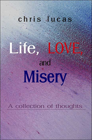 Life, Love, and Misery: A Collection of Thoughts