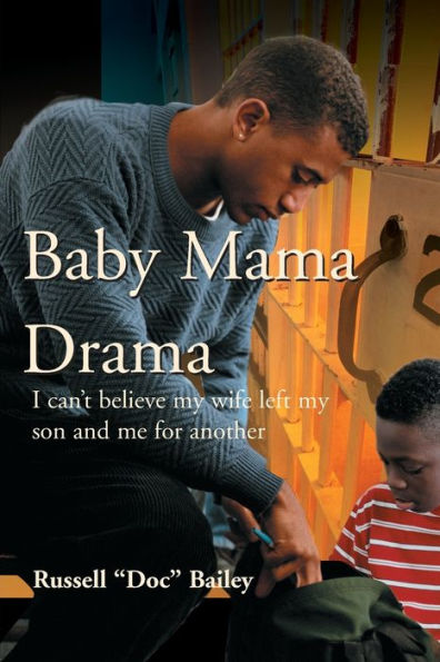 Baby Mama Drama: I Can't Believe My Wife Left My Son and Me for Another