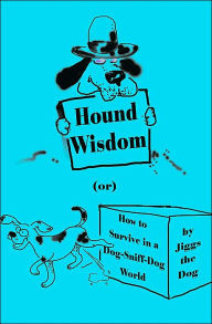 Title: Hound Wisdom: Or How to Survive in a Dog-Sniff-Dog World, Author: Jiggs the Dog