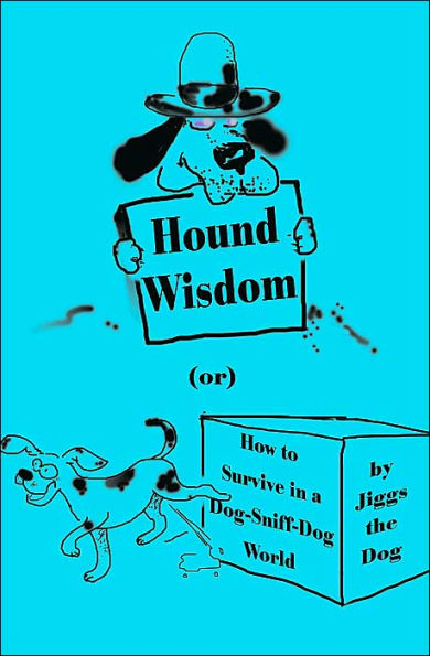 Hound Wisdom: Or How to Survive in a Dog-Sniff-Dog World