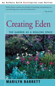 Title: Creating Eden: The Garden as a Healing Space, Author: Marilyn Barrett Ph.D.