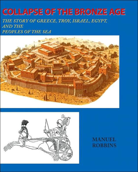 Collapse of the Bronze Age: The Story of Greece, Troy, Israel, Egypt, and the Peoples of the Sea