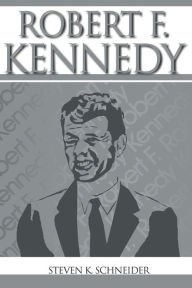 Title: Robert F. Kennedy, Author: Steven K Schneider