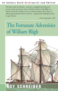Title: The Fortunate Adversities of William Bligh, Author: Roy E Schreiber