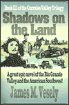 Title: Shadows on the Land: A Novel of the Rio Grande Valley, Author: James M Vesely