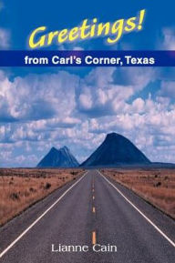 Title: Greetings! from Carl's Corner, Texas, Author: Lianne Cain