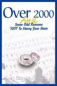 Title: Over 2000 and Some Odd Reasons 'Not' to Marry Your Mate, Author: Otha R Johnson