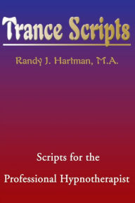 Title: Trance Scripts: Scripts for the Professional Hypnotherapist, Author: Randy J Hartman