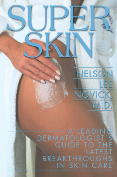 Super Skin: A Leading Dermatologist's Guide to the Latest Breakthroughs Skin Care