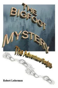 Title: The Bigfoot Mystery: The Adventure Begins, Author: Robert Leiterman