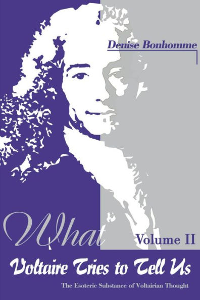 What Voltaire Tries to Tell Us: The Esoteric Substance of Voltairian Thought, Vol. II