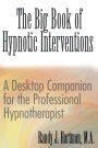 The Big Book of Hypnotic Interventions: A Desktop Companion for the Professional Hypnotherapist