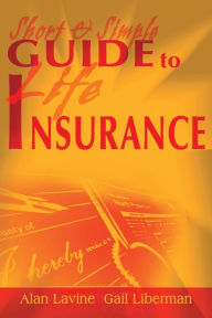 Title: Short And Simple Guide To Life Insurance, Author: Alan Lavine