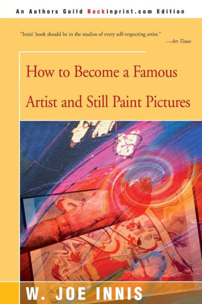 how-to-become-a-famous-artist-and-still-paint-pictures-by-w-joe-innis