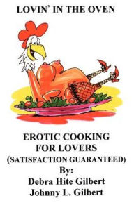 Title: Lovin' in the Oven: Erotic Cooking for Lovers, Author: Debra Hite