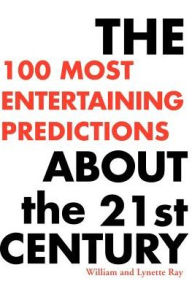 Title: The 100 Most Entertaining Predictions about the 21st Century, Author: William Ray