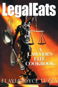 Title: LegalEats: A Lawyer's Lite Cookbook, Author: Flavia Joyce Tuzza