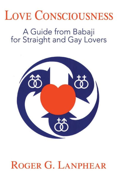Love Consciousness: A Guide from Babaji for Straight and Gay Lovers