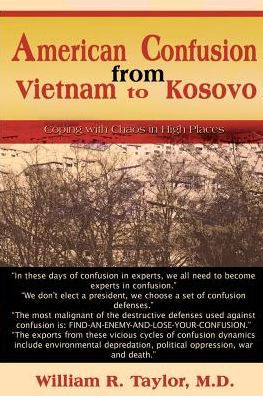 American Confusion from Vietnam to Kosovo: Coping with Chaos in High Places