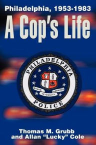 Title: A Cop's Life: Philadelphia, 1953-1983, Author: Thomas M Grubb