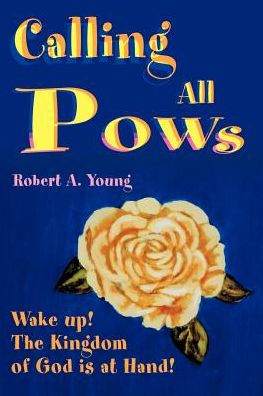 Calling All POWs: Wake Up! the Kingdom of God is at Hand!