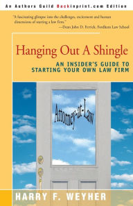 Title: Hanging Out a Shingle: An Insider's Guide to Starting Your Own Law Firm, Author: Harry F Weyher