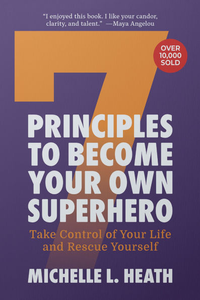 7 Principles to Become Your Own Superhero: Discover the Superhero Inside of You