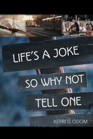 Title: Life's a Joke So Why Not Tell One, Author: Kerri G Odom