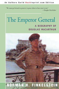 Title: The Emperor General: A Biography of Douglas MacArthur, Author: Norman H Finkelstein