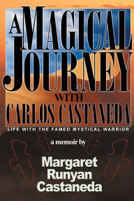 Title: A Magical Journey with Carlos Castaneda, Author: Margaret Runyan Castaneda