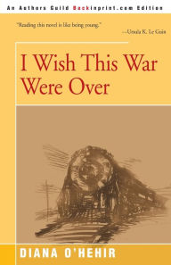 Title: I Wish This War Were Over, Author: Diana O'Hehir