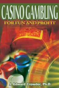 Title: Casino Gambling for Fun and Profit, Author: J Edward Crowder Ph.D.