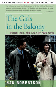 Title: The Girls in the Balcony: Women, Men, and The New York Times, Author: Nan Robertson