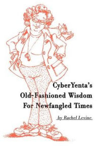 Title: Cyberyenta's Old-Fashioned Wisdom for Newfangled Times, Author: Rachel Levine