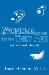 Title: No Wonder They Are the Way They Are: (And What to Do about It), Author: Bruce H Stern