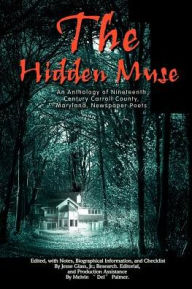 Title: The Hidden Muse: An Anthology of Nineteenth Century Carroll County, Maryland, Newspaper Poets, Author: Jesse Glass Jr