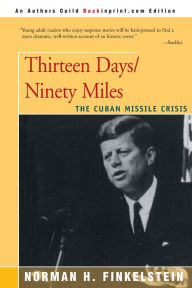 Title: Thirteen Days/Ninety Miles, Author: Norman H. Finkelstein