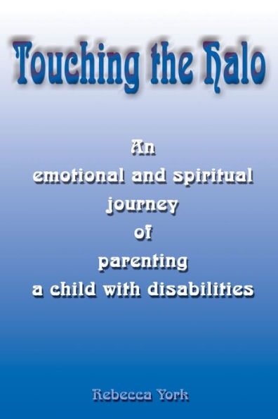 Touching the Halo: An Emotional and Spiritual Journey of Parenting a Child with Disabilities