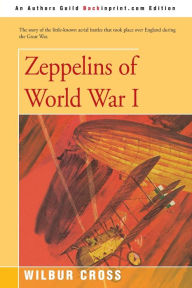 Title: Zeppelins of World War I, Author: Wilbur Cross