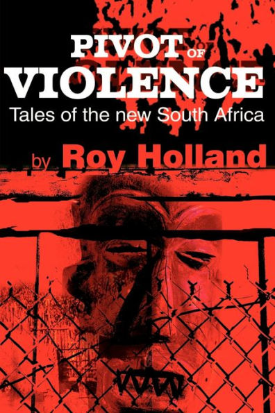 Pivot of Violence: Tales of the New South Africa