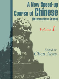 Title: A New Speed-Up Course in Chinese (Intermediate Grade): Volume 1, Author: Chen Abao