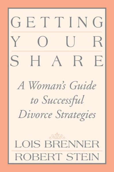 Getting Your Share: A Woman's Guide to Successful Divorce Strategies