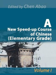 Title: A New Speed-Up Course of Chinese (Elementary Grade): Volume I, Author: Chen Abao