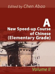 Title: A New Speed-Up Course of Chinese (Elementary Grade): Volume II, Author: Chen Abao