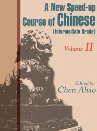 Title: A New Speed-Up Course in Chinese (Intermediate Grade): Volume II, Author: Chen Abao