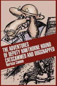 Title: The Adventures of Deputy Hawthorne Hound Catscammed and Doggnapped, Author: Nerissa Cannon