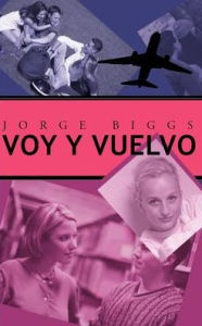Title: Voy y Vuelvo, Author: Jorge Biggs Henning